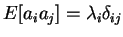 $E[a_i a_j] = \lambda_i \delta_{ij}$