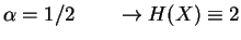 $\alpha=1/2\qquad \rightarrow H(X)\equiv 2$