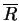 $\overline{R}$