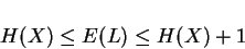 \begin{displaymath}H(X)\le E(L)\le H(X)+1\end{displaymath}