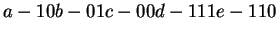 $a - 10 \\
b - 01\\
c - 00\\
d - 111 \\
e - 110\\ $