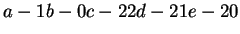 $a - 1\\
b - 0\\
c - 22 \\
d - 21\\
e - 20\\ $