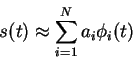 \begin{displaymath}s(t) \approx \sum_{i=1}^N a_i \phi_i(t)\end{displaymath}