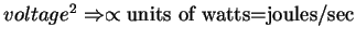 $voltage^2 \Rightarrow \propto \mbox{units of watts=joules/sec}$