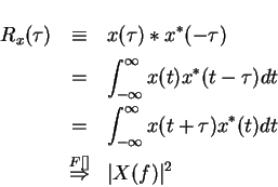 \begin{eqnarray*}R_x(\tau) &\equiv& x(\tau)\ast x^*(-\tau)\\
&=&\int_{-\infty}^...
...au)x^*(t)dt\\
& \stackrel{F[]}{\Rightarrow}& \vert X(f)\vert^2
\end{eqnarray*}
