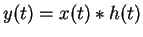 $y(t)=x(t)\ast h(t)$