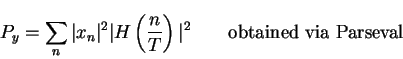 \begin{displaymath}P_y=\sum_n\vert x_n\vert^2\vert H\left(\frac{n}{T}\right)\vert^2 \mbox{\qquad obtained via Parseval}
\end{displaymath}