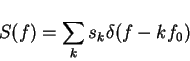 \begin{displaymath}S(f)=\sum_k s_k\delta(f-kf_0)
\end{displaymath}
