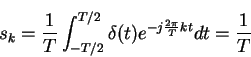 \begin{displaymath}s_k=\frac{1}{T}\int_{-T/2}^{T/2}\delta(t)e^{-j\frac{2\pi}{T}kt}dt=\frac{1}{T}
\end{displaymath}