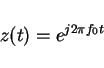 \begin{displaymath}z(t)=e^{j2\pi f_0 t}
\end{displaymath}
