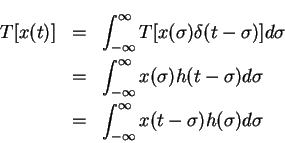 \begin{eqnarray*}T[x(t)]&=&\int_{-\infty}^{\infty}T[x(\sigma)\delta(t-\sigma)]d\...
...d\sigma\\
&=&\int_{-\infty}^{\infty}x(t-\sigma)h(\sigma)d\sigma
\end{eqnarray*}