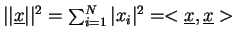 $\vert\vert\underline{x}\vert\vert^2=\sum_{i=1}^{N}\vert x_i\vert^2=<\underline{x},\underline{x}>$
