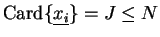 $\mbox{Card}\{\underline{x_i}\} =J\le N$