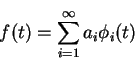 \begin{displaymath}f(t)=\sum_{i=1}^{\infty}a_i \phi_i(t)
\end{displaymath}