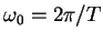 $\omega_0 = 2\pi/T$