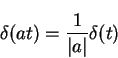 \begin{displaymath}\delta(at)=\frac{1}{\vert a\vert}\delta(t)
\end{displaymath}