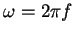 $\omega=2\pi f$