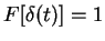 $F[\delta(t)]=1$