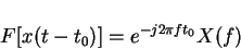 \begin{displaymath}F[x(t-t_0)]=e^{-j2\pi f t_0}X(f)
\end{displaymath}