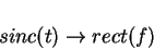 \begin{displaymath}sinc(t) \rightarrow rect(f)
\end{displaymath}