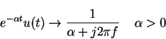 \begin{displaymath}e^{-\alpha t} u(t) \rightarrow \frac{1}{\alpha+j2\pi f} \;\;\;\; \alpha>0
\end{displaymath}