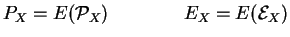 $P_X=E(\mathcal{P}_X)\qquad\qquad E_X=E(\mathcal{E}_X)$