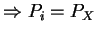 $\Rightarrow P_i=P_X$