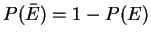 $P(\bar{E})=1-P(E)$