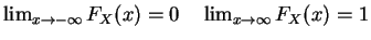 $\lim_{x\rightarrow -\infty} F_X(x)=0\quad \lim_{x\rightarrow \infty} F_X(x)=1$