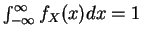 $\int_{-\infty}^{\infty} f_X(x)dx=1$