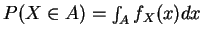 $P(X\in A)=\int_A f_X(x)dx$