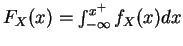 $F_X(x)=\int_{-\infty}^{x^+} f_X(x)dx$