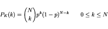 \begin{displaymath}P_K(k)={N \choose k} p^k(1-p)^{N-k}\qquad 0\le k \le N\end{displaymath}