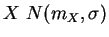 $X~ N(m_X, \sigma)$