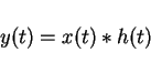 \begin{displaymath}y(t)=x(t)\ast h(t)\end{displaymath}