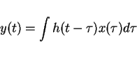 \begin{displaymath}y(t)=\int h(t-\tau)x(\tau)d\tau\end{displaymath}
