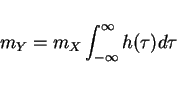 \begin{displaymath}m_Y=m_X \int_{-\infty}^{\infty}h(\tau)d\tau\end{displaymath}