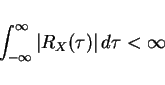 \begin{displaymath}\int_{-\infty}^{\infty}\left\vert R_X(\tau)\right\vert d\tau<\infty\end{displaymath}