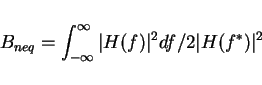 \begin{displaymath}B_{neq}=\int_{-\infty}^{\infty}\vert H(f)\vert^2df/2\vert H(f^*)\vert^2\end{displaymath}