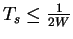 $T_s\le \frac{1}{2W}$