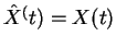 $\hat{X}^(t)=X(t)$