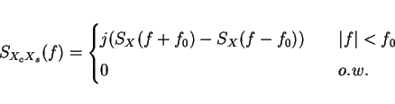 \begin{displaymath}S_{X_c X_s}(f)=\left\{\begin{array}{ll}
\displaystyle {j(S_...
...f_0} \\
\displaystyle {0} & {\qquad o.w.}
\end{array}\right.\end{displaymath}