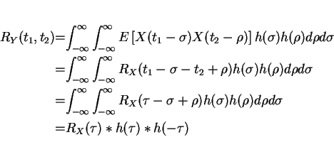 \begin{eqnarray*}R_Y(t_1,t_2)&=&\int_{-\infty}^{\infty}\int_{-\infty}^{\infty} E...
...o)h(\sigma)h(\rho)d\rho d\sigma\\
&=&R_X(\tau)*h(\tau)*h(-\tau)
\end{eqnarray*}
